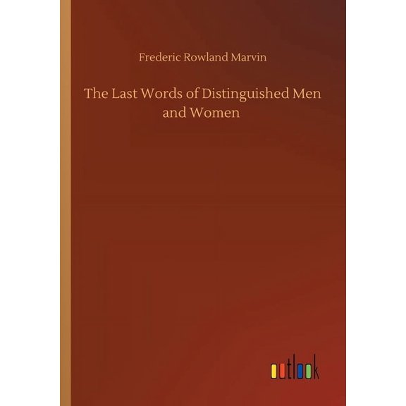 The Last Words of Distinguished Men and Women Paperback 3752416041 9783752416046 Frederic Rowland Marvin