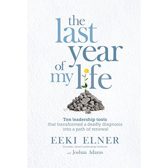 Pre-Owned The Last Year of My Life: Ten Leadership Tools That Transformed a Deadly Diagnosis Into a Path of Renewal (Paperback) 1953321232 9781953321237