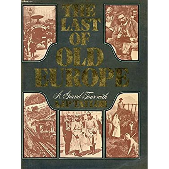 Pre-Owned The Last of Old Europe: A Grand Tour with A. J. P. Taylor (Hardcover) 0812906837 9780812906837