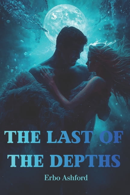 The Last of the Depths: A Romantic Sci-Fi Thriller of the Ocean's Secrets and Forbidden Love, (Paperback)