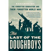 The Last of the Doughboys The Forgotten Generation and Their Forgotten World War, Paperback