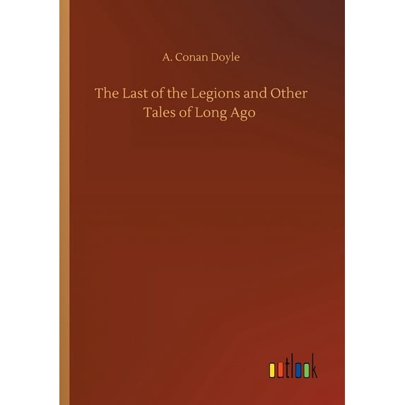 The Last of the Legions and Other Tales of Long Ago (Paperback)