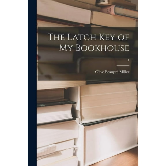 The Latch Key of My Bookhouse; 4 Paperback 1015359094 9781015359093 Olive Beaupr Miller