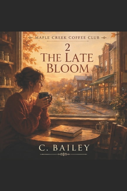 Maple Creek Coffee Club The Late Bloom: A Maple Creek Coffee Club Series, (Paperback)