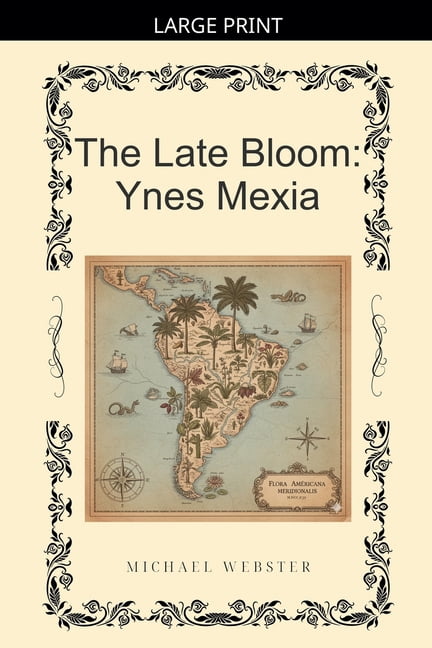 The Late Bloom: Ynes Mexia, (Paperback)