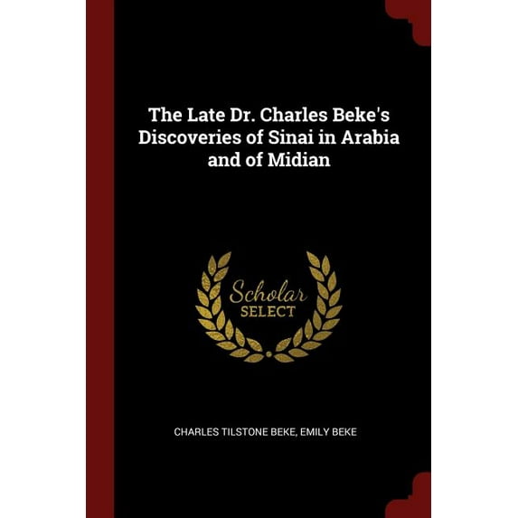 The Late Dr. Charles Beke's Discoveries of Sinai in Arabia and of Midian (Paperback)