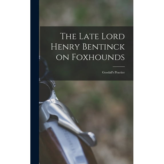 The Late Lord Henry Bentinck on Foxhounds (Hardcover)