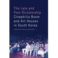 thumbnail image 1 of The Late and Post-Dictatorship Cinephilia Boom and Art Houses in South Korea, (Hardcover), 1 of 1