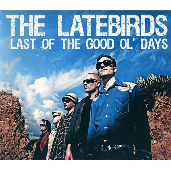 The Latebirds - Last of the Good Ol Days - Rock - CD