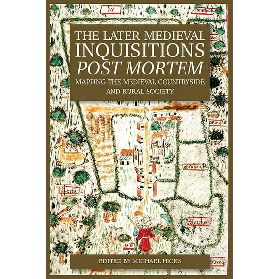 The Later Medieval Inquisitions Post Mortem: Mapping the Medieval Countryside and Rural Society, (Hardcover)