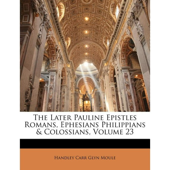 The Later Pauline Epistles Romans, Ephesians Philippians & Colossians, Volume 23 (Paperback)