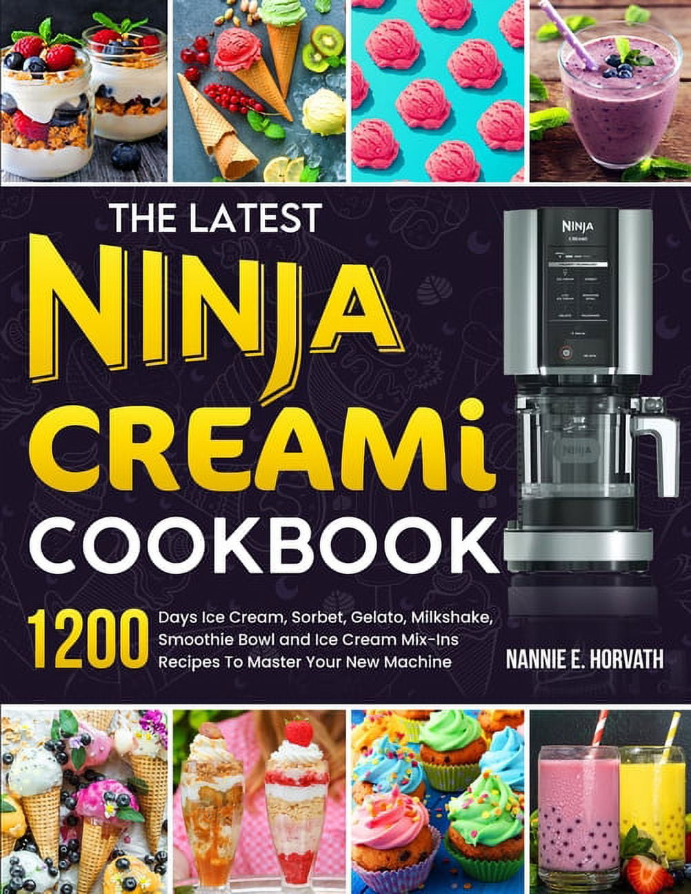 The Latest Ninja Creami Cookbook: 1200 Days Ice Cream, Sorbet, Gelato, Milkshake, Smoothie Bowl and Ice Cream Mix-Ins Re, (Paperback)