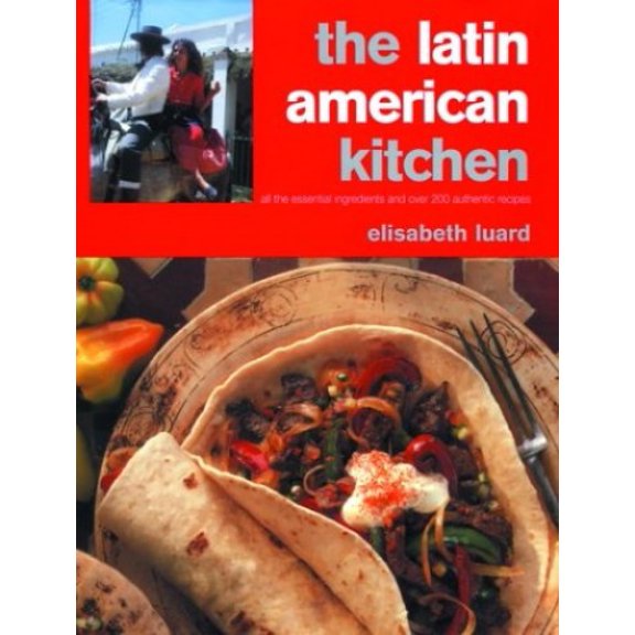Pre-Owned The Latin American Kitchen: A Book of Essential Ingredients with More Than 200 Authentic Recipes (Hardcover) 1571459537 9781571459534