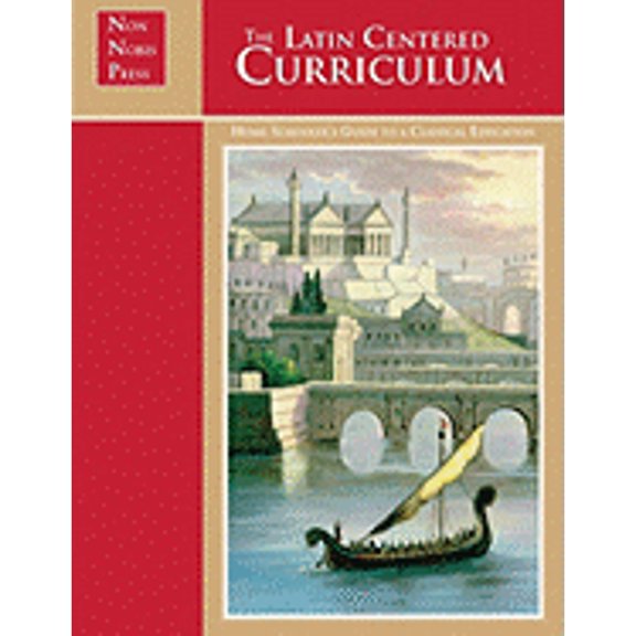 Pre-Owned The Latin-Centered Curriculum: A Home Schooler's Guide to the Classical Curriculum (Paperback) 0838828418 9781930953710