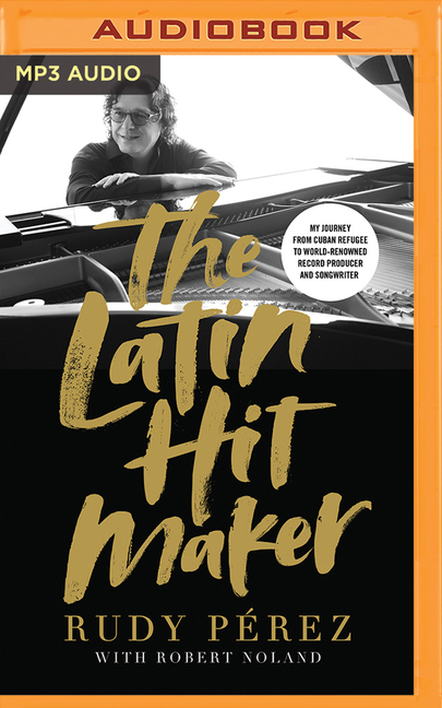 The Latin Hit Maker : My Journey from Cuban Refugee to World-Renowned Record Producer and Songwriter (CD-Audio) - image 1 of 1