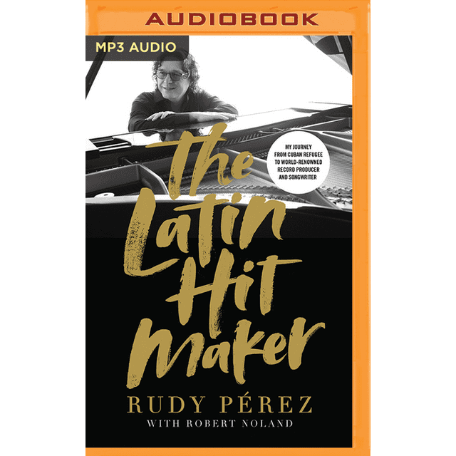 The Latin Hit Maker : My Journey from Cuban Refugee to World-Renowned Record Producer and Songwriter (CD-Audio)