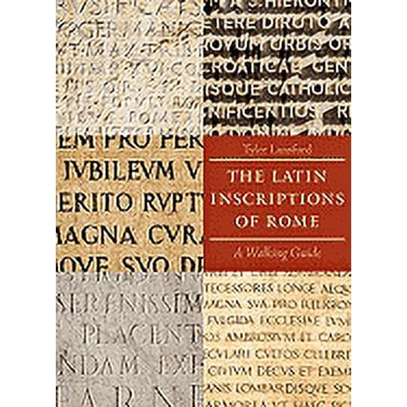 The Latin Inscriptions Of Rome: A Walking Guide