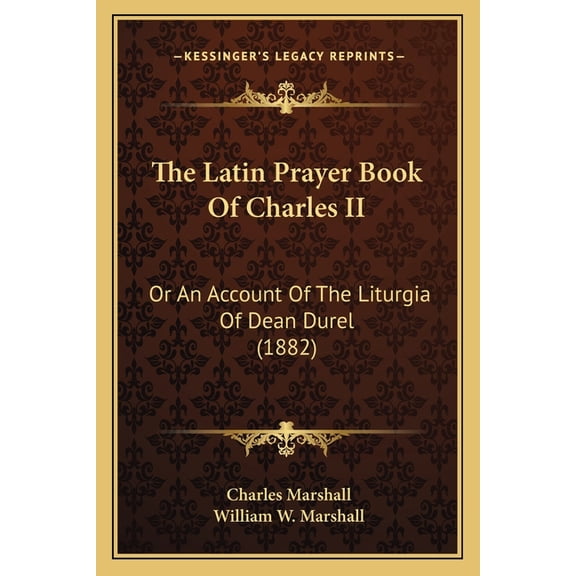 The Latin Prayer Book Of Charles II : Or An Account Of The Liturgia Of Dean Durel (1882) (Paperback)