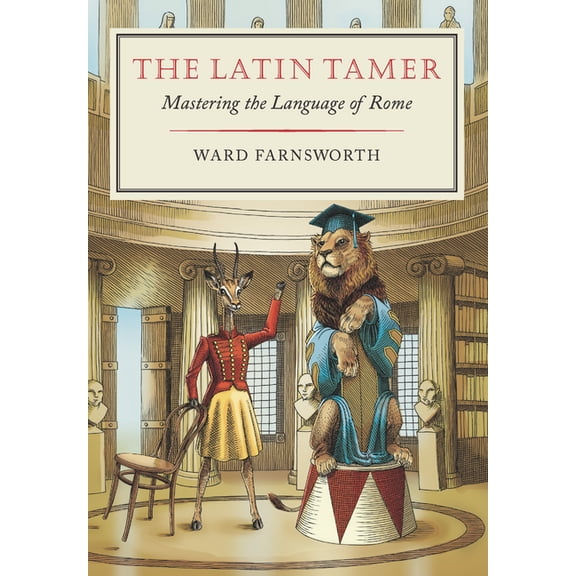The Latin Tamer: Mastering the Language of Rome, (Hardcover)