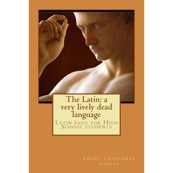 The Latin: a very lively dead language: Latin basic for High School students
