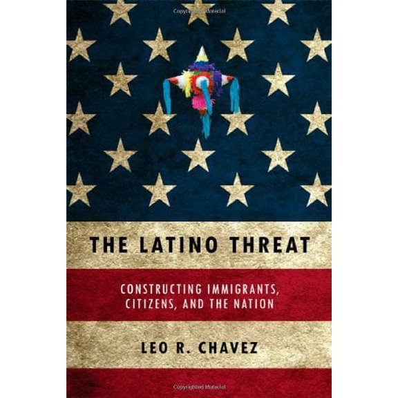 Pre-Owned The Latino Threat: Constructing Immigrants, Citizens, and the Nation (Paperback) 0804759340 9780804759342