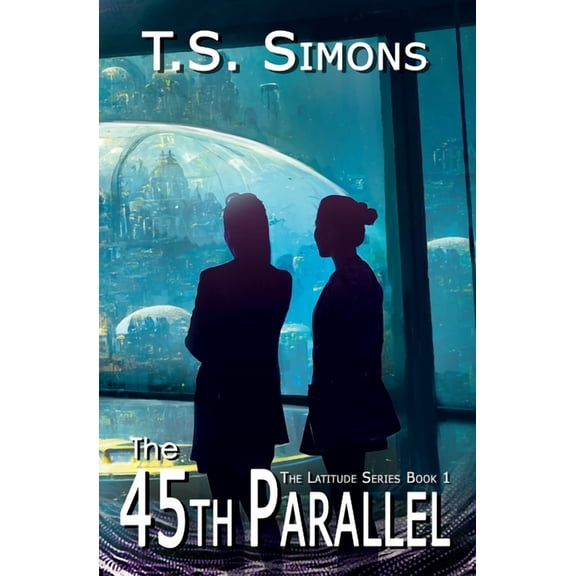 The Latitude The 45th Parallel, Book 1, (Paperback)