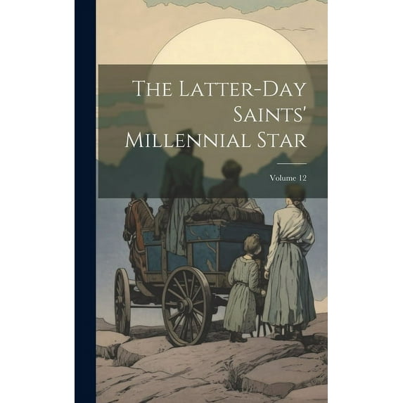 The Latter-day Saints' Millennial Star; Volume 12 (Hardcover)