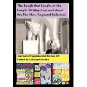 The Laugh That Laughs at the Laugh Writing from and about the Pen Man, Raymond Federman Journal of Experimental Fictio, Hardcover