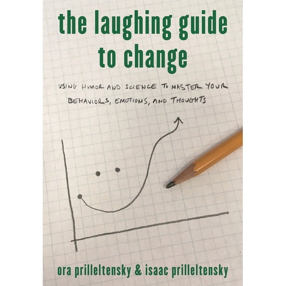 Laughing Guide to Change: Using Humor and Science to Master Your Behaviors, Emotions, and Thoughts, (Hardcover)