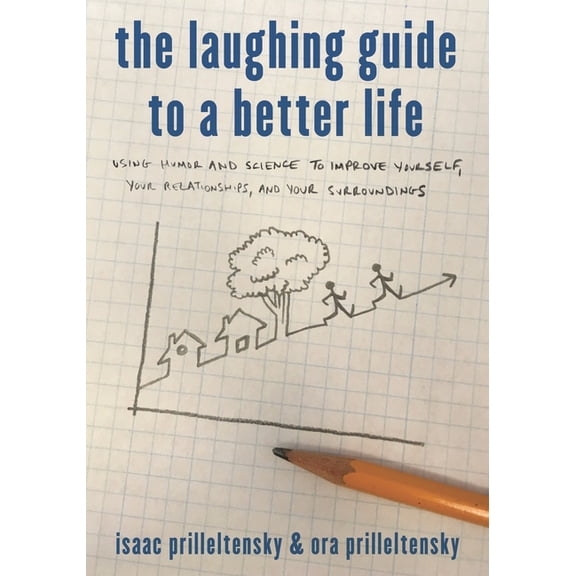 The Laughing Guide to a Better Life: Using Humor and Science to Improve Yourself, Your Relationships, and Your Surroundi, (Hardcover)