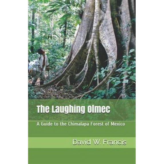 The Laughing Olmec: A Guide to the Chimalapa Forest of Mexico