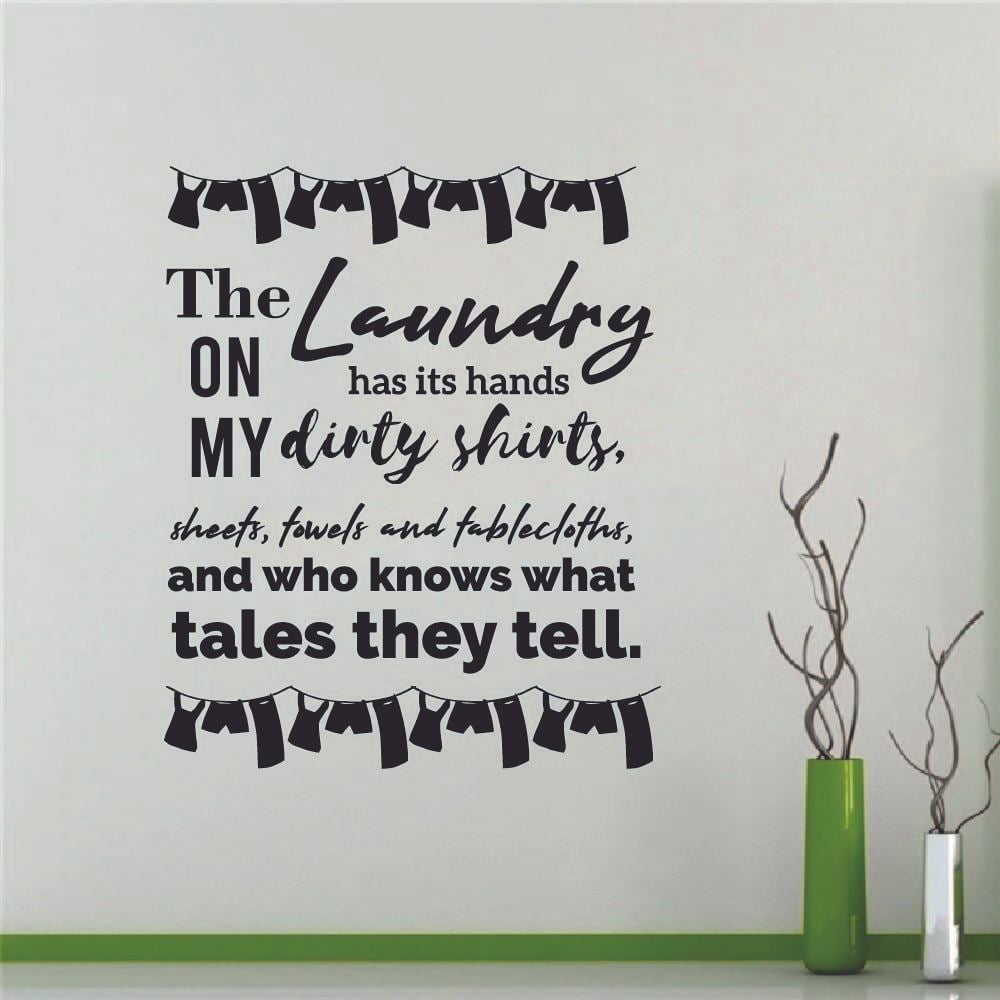 The Laundry Has Its Hands On My Dirty Shirts And Who Knows What Tales They  Tell Quotes Quote Vinyl Wall Art Sticker Decal Decoration For Home Laundry  Room Laundry Shop Décor Design