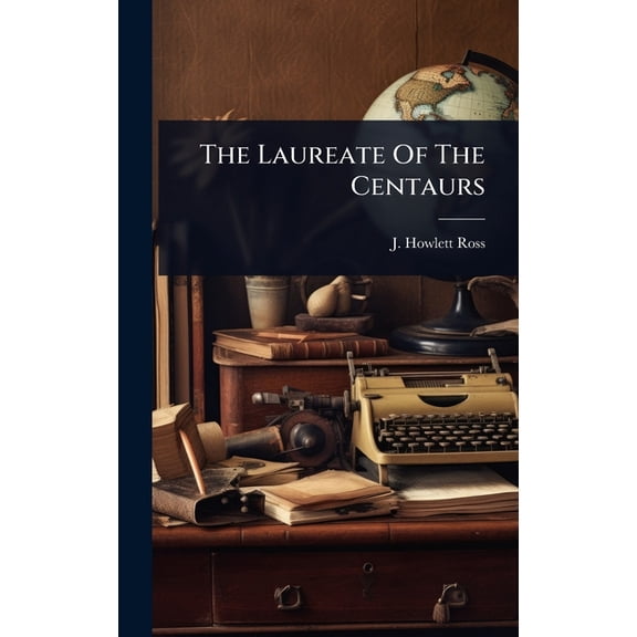 The Laureate Of The Centaurs, (Hardcover)