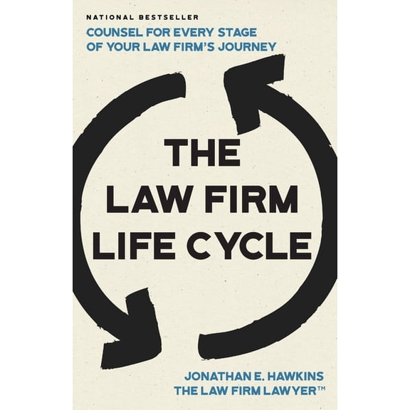 The Law Firm Life Cycle: Counsel for Every Stage of Your Law Firm's Journey, (Paperback)
