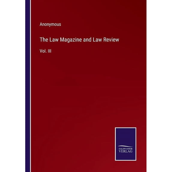 The Law Magazine and Law Review: Vol. III, (Paperback)