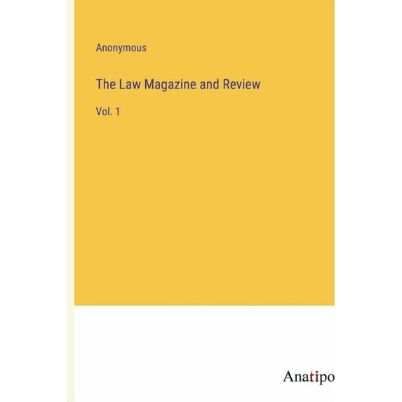 The Law Magazine and Review: Vol. 1, (Paperback)