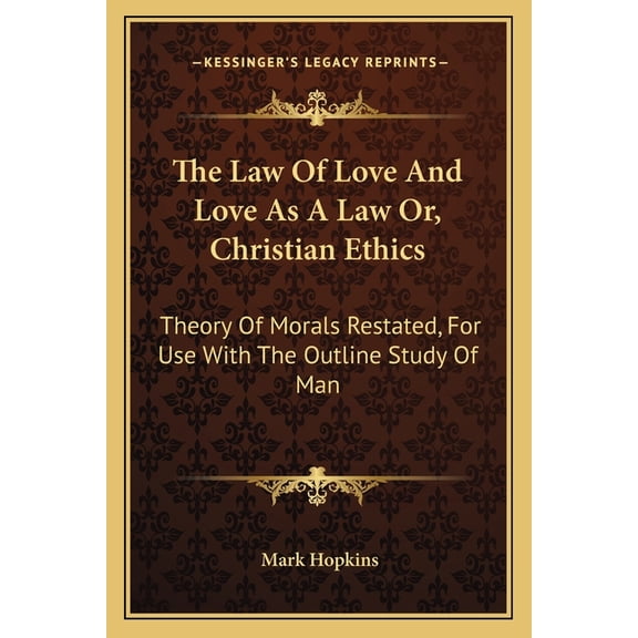 The Law Of Love And Love As A Law Or, Christian Ethics : Theory Of Morals Restated, For Use With The Outline Study Of Man (Paperback)