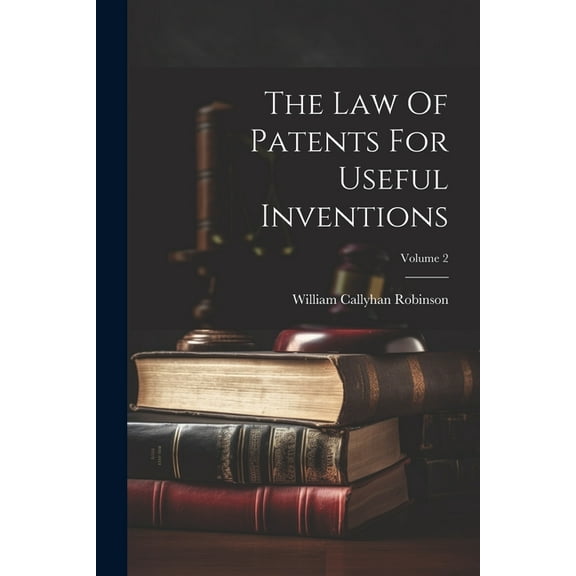 The Law Of Patents For Useful Inventions; Volume 2 (Paperback)