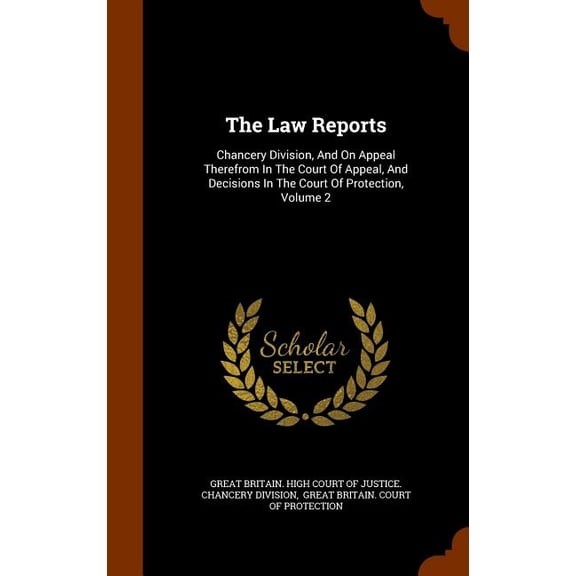The Law Reports : Chancery Division, And On Appeal Therefrom In The Court Of Appeal, And Decisions In The Court Of Protection, Volume 2 (Hardcover)