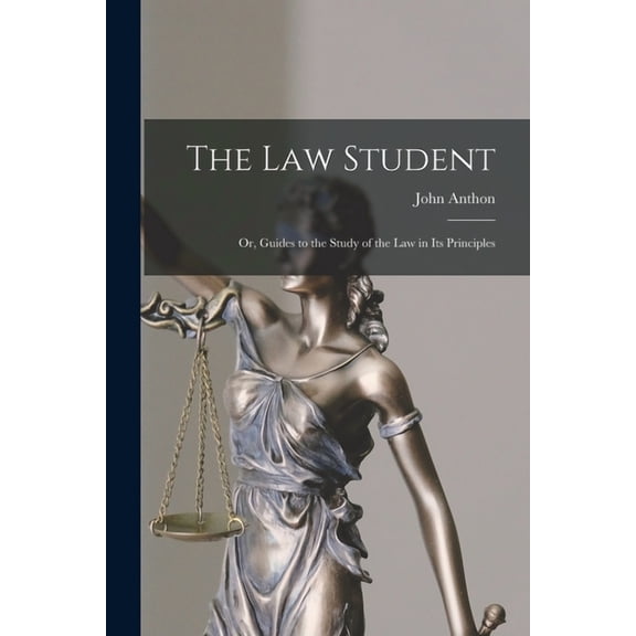 The Law Student: Or, Guides to the Study of the Law in Its Principles, (Paperback)