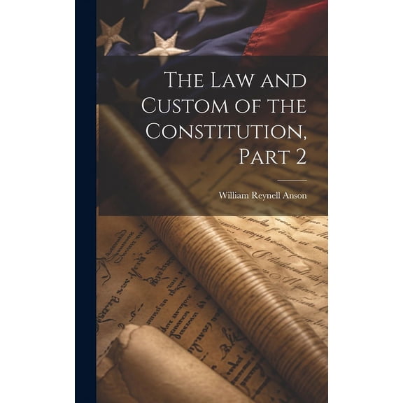 The Law and Custom of the Constitution, Part 2 (Hardcover)
