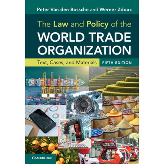 Pre-Owned The Law and Policy of the World Trade Organization: Text, Cases, and Materials (Paperback) by Peter Van Den Bossche, Werner Zdouc