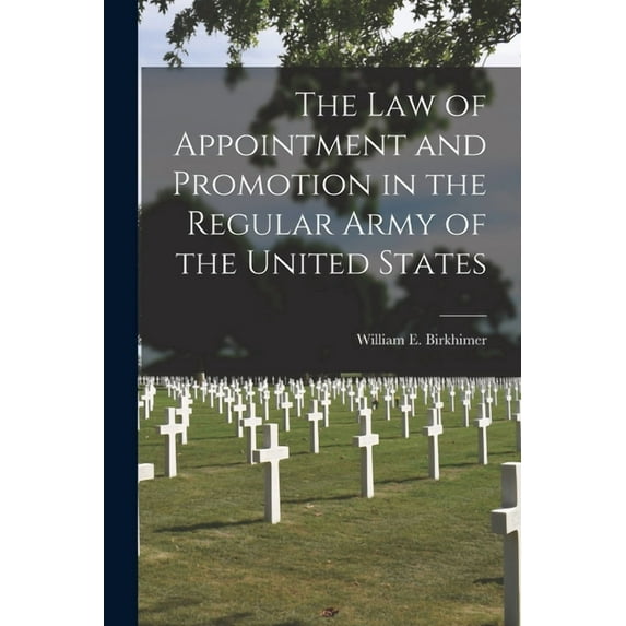 The Law of Appointment and Promotion in the Regular Army of the United States (Paperback)