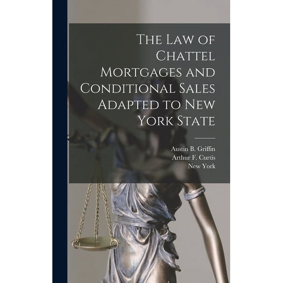 The Law of Chattel Mortgages and Conditional Sales Adapted to New York State (Hardcover)