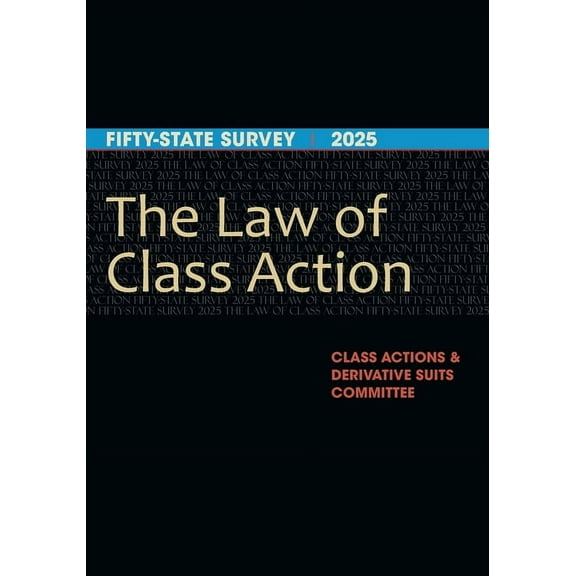 The Law of Class Action: Fifty-State Survey 2025, (Paperback)