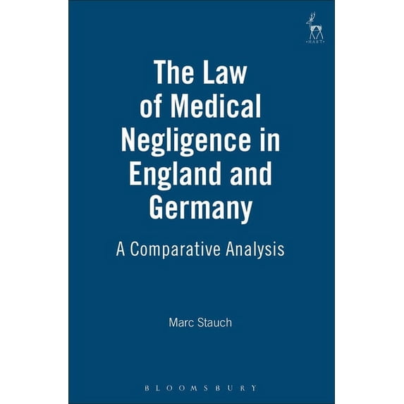 Law of Medical Negligence in England and Germany: A Comparative Analysis, (Hardcover)