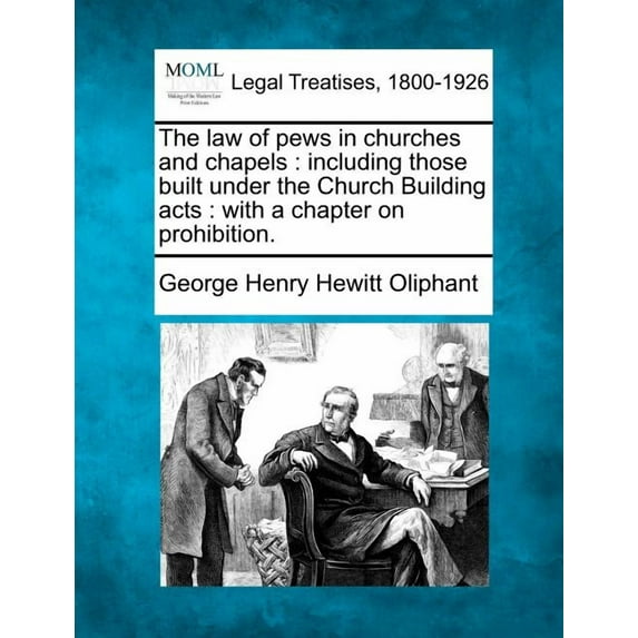 The Law of Pews in Churches and Chapels : Including Those Built Under the Church Building Acts: With a Chapter on Prohibition. (Paperback)