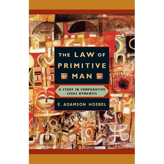 The Law of Primitive Man: A Study in Comparative Legal Dynamics, (Paperback)