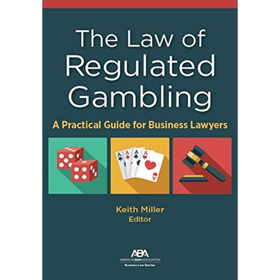 The Law of Regulated Gambling: A Practical Guide for Business Lawyers
