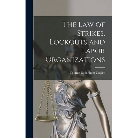 The Law of Strikes, Lockouts and Labor Organizations (Hardcover)